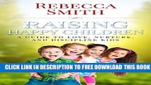 Download] Raising Happy Children: A Guide to Love, Nurture, and Discipline Kids Hardcover Collection