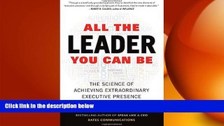 READ book  All the Leader You Can Be: The Science of Achieving Extraordinary Executive Presence