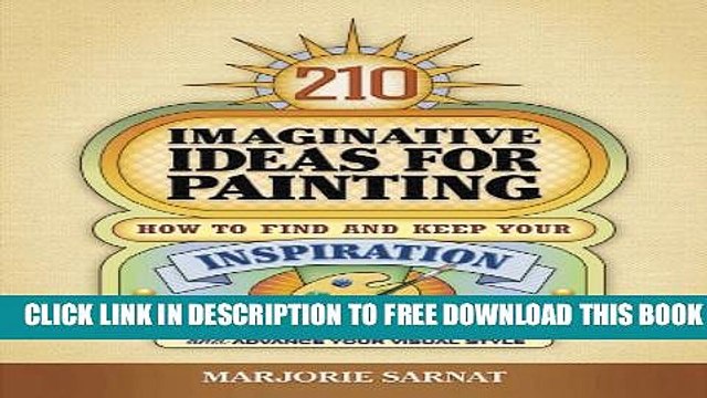 [PDF] 210 Imaginative Ideas for Painting: How to Find and Keep Your Inspiration and Advance Your