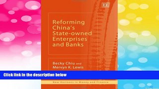 READ FREE FULL  REFORMING CHINA S STATE-OWNED ENTERPRISES AND BANKS (New Horizons in Money and