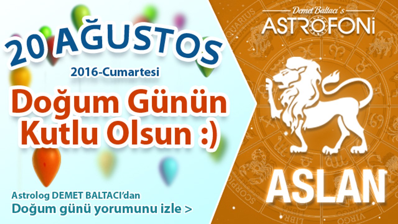 DOĞUM GÜNÜN KUTLU OLSUN Bugün 20 Ağustos 2016 Cumartesi