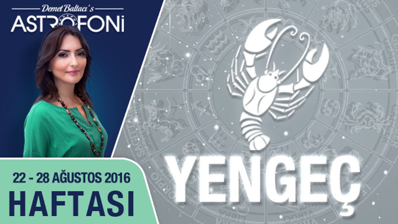 YENGEÇ burcu haftalık yorumu 22 - 28 Ağustos 2016