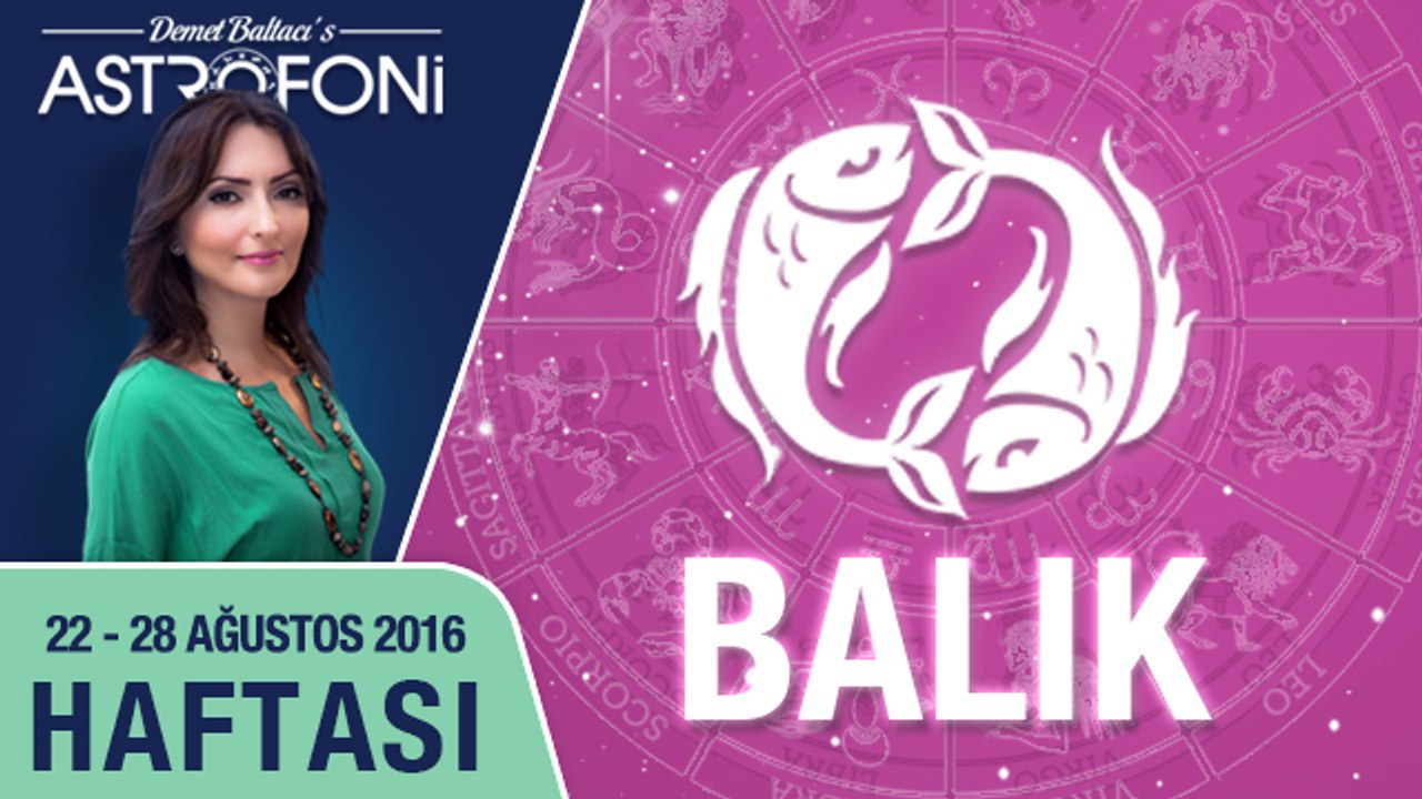 BALIK burcu haftalık yorumu 22 - 28 Ağustos 2016
