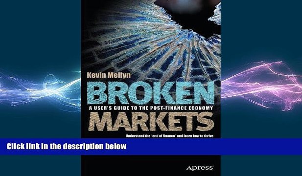 FREE DOWNLOAD Broken Markets: A User s Guide to the Post-Finance Economy FREE BOOOK ONLINE
