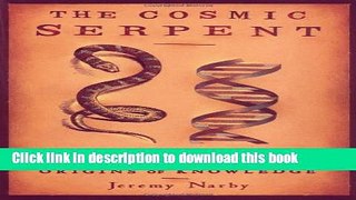 [Popular Books] The Cosmic Serpent: DNA and the Origins of Knowledge Free Online