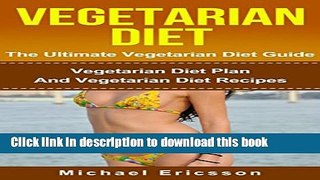 [PDF] VEGETARIAN DIET: The Ultimate Vegetarian Diet Guide: Vegetarian Diet Plan And Vegetarian