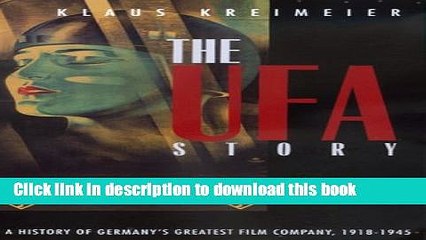 [Download] The Ufa Story: A History of Germany s Greatest Film Company, 1918-1945 (Weimar and Now:
