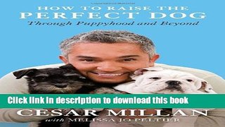 [PDF] How to Raise the Perfect Dog: Through Puppyhood and Beyond Popular Online