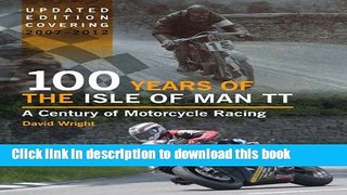 [PDF] 100 Years of the Isle of Man TT: A Century of Motorcycle Racing - Updated Edition covering