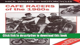 [PDF] Cafe Racers of the 1960s: Machines, Riders and Lifestyle a Pictorial Review (Mick Walker on