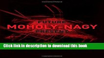 [PDF] Moholy-Nagy: Future Present Full Online