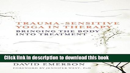 [PDF] Trauma-Sensitive Yoga in Therapy: Bringing the Body into Treatment Full Colection