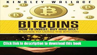 [Read PDF] Bitcoins: How to Invest, Buy and Sell: A Guide to Using the Bitcoin Download Online