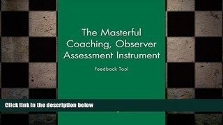 READ book  The Masterful Coaching: Masterful Coaching Feedback Tool (Observer Instrument)