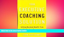 READ book  Your Executive Coaching Solution: Getting Maximum Benefit from the Coaching Experience