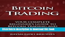 [Read PDF] Bitcoin Trading: Your Complete Beginner s Guide to Bitcoin Trading and Investing Ebook
