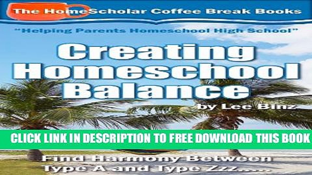 Download] Creating Homeschool Balance:  Find Harmony Between Type A and Type Zzz..... (The