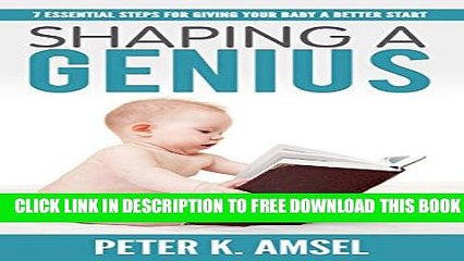 Download] Shaping a Genius: 7 Essential Steps for Giving Your Child a Better Start Hardcover
