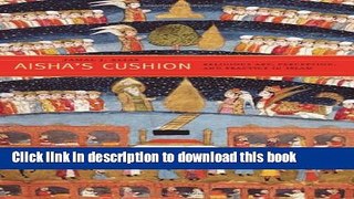 [PDF] Aisha s Cushion: Religious Art, Perception, and Practice in Islam Full Online