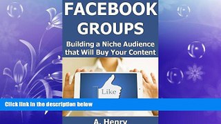 READ book  Facebook Groups: Building a Niche Audience that Will Buy Your Content (Live a Better