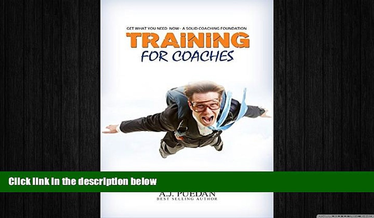 READ book  Training For Coaches: Get What You Need  NOW- A Solid Coaching Foundation  FREE BOOOK