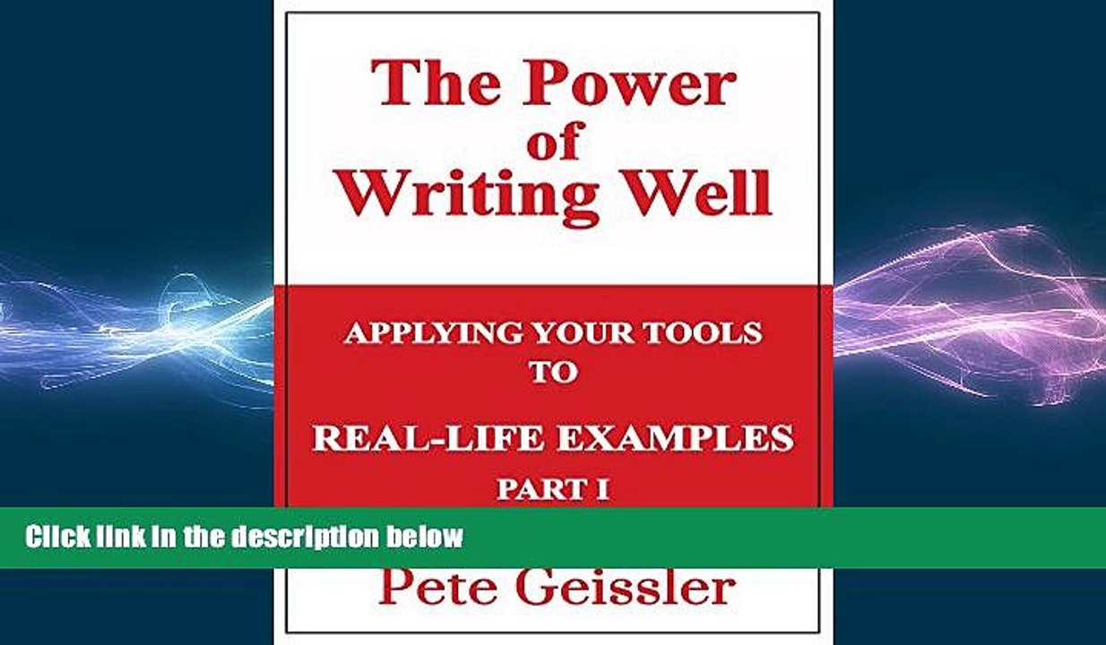 READ book  WRITING: APPLYING YOUR TOOLS TO REAL-LIFE EXAMPLES: Part I (The Power of Writing