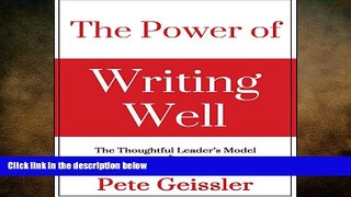 READ book  The Power of Writing Well: The Thoughtful Leader s Model for Business and Technical