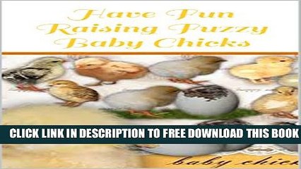Download] Have Fun Raising Fuzzy Baby Chicks: Your Children Will Love This Book! Hardcover Free
