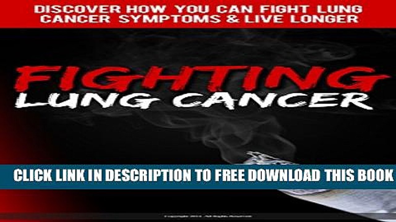 Download] Fighting Lung Cancer: Discover How You Can Fight Lung Cancer Symptoms   Live Longer