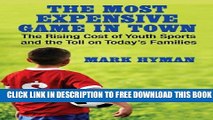 Download] The Most Expensive Game in Town: The Rising Cost of Youth Sports and the Toll on Today s