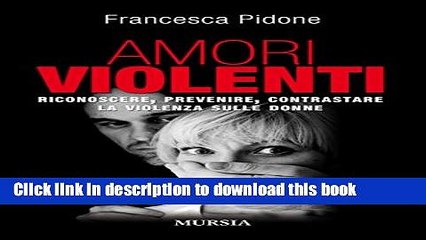 Download Video: [PDF] Amori violenti: Riconoscere, prevenire, contrastare la violenza sulle donne (Interventi)