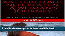 [PDF] Battered But Not Beaten: A Woman s Journey: Finding Strength through Abuse Popular Online