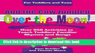 [PDF] And the Cow Jumped Over the Moon: Over 650 Activities to Teach Toddlers Using Familiar