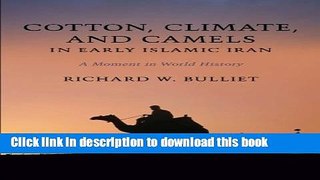 [PDF] Cotton, Climate, and Camels in Early Islamic Iran: A Moment in World History Full Online