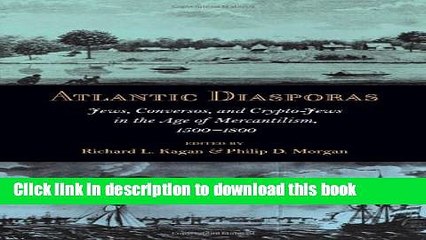 [PDF] Atlantic Diasporas: Jews, Conversos, and Crypto-Jews in the Age of Mercantilism, 1500-1800