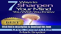 [PDF] 7 Ways To Sharpen Your Mind You Wish You Knew: The Best Quick and Easy Ways to Improve