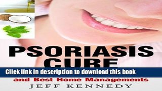 [PDF] Psoriasis Cure: Treatments, Natural Remedies and Best Home Managements (Skin Disease, Skin