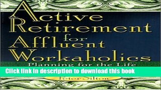 [PDF] Active Retirement for Affluent Workaholics: Planning for the Life You ve Always Wanted Full