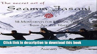 [PDF] The Secret Art of Seamm Jasani: 58 Movements for Eternal Youth from Ancient Tibet Full Online