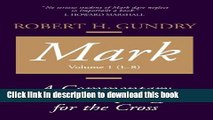 [Popular Books] Mark: A Commentary on His Apology for the Cross, Chapters 1 - 8 Free Online