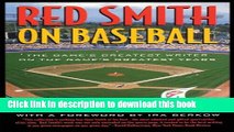 [Popular Books] Red Smith on Baseball: The Game s Greatest Writer on the Game s Greatest Years