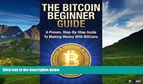 Must Have  Bitcoin Mining: The Bitcoin Beginner s Guide (Proven, Step-By-Step Guide To Making