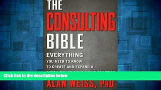 READ FREE FULL  The Consulting Bible: Everything You Need to Know to Create and Expand a