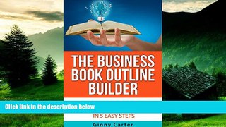 READ FREE FULL  The Business Book Outline Builder: Start the Book that Supercharges Your Business