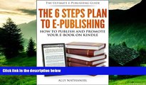 READ FREE FULL  The 6 Steps Plan to e-Publishing: How To Publish in Kindle Format and Market Your