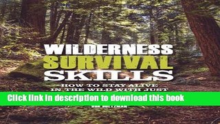 [Popular Books] Wilderness Survival Skills: How to Survive in the Wild with just a Blade and Your