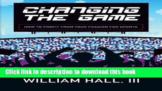 [Popular Books] Changing the Game: How to Profit From Your Passion for Sports by a Wall Street