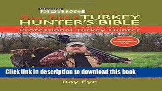 [Popular Books] Chasing Spring Presents: Ray Eyeâ€™s Turkey Hunterâ€™s Bible: The Tips, Tactics,