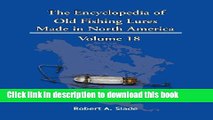 [Popular Books] The Encyclopedia of Old Fishing Lures: Made in North America Volume 18 Full Online