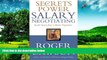 Must Have  Secrets of Power Salary Negotiating: Inside Secrets from a Master Negotiator  READ